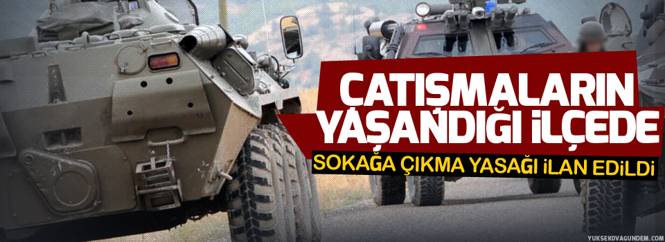 Çatışmaların yaşandığı ilçede sokağa çıkma yasağı