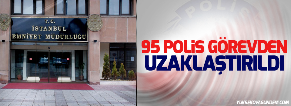 95 polis görevden uzaklaştırıldı