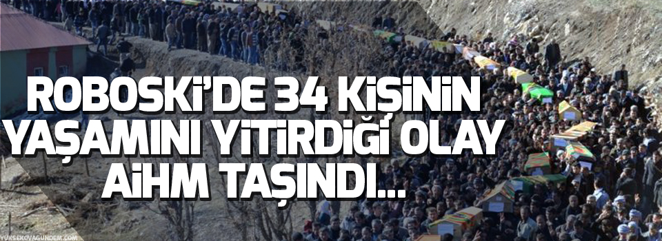 34 kişinin yaşamını yitirdiği olay AİHM taşındı
