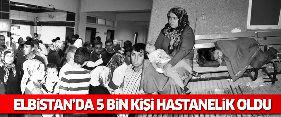Elbistan’da 5 binden fazla kişi zehirlendi