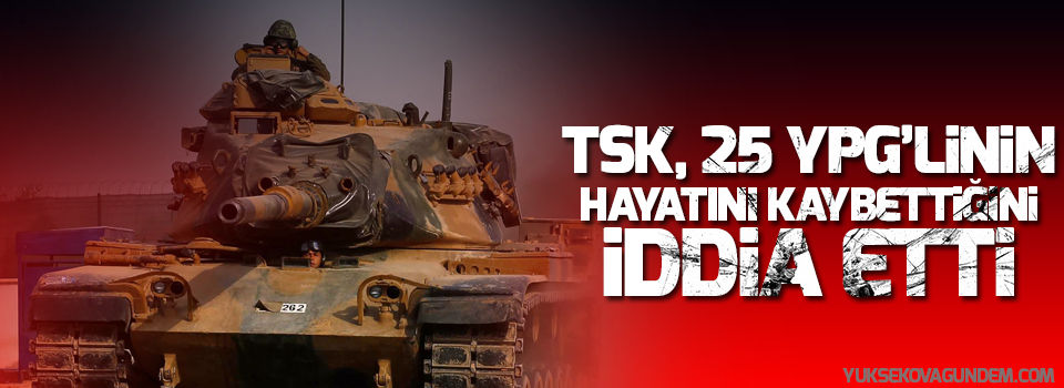 TSK, 25 YPG’linin hayatını kaybettiğini iddia etti
