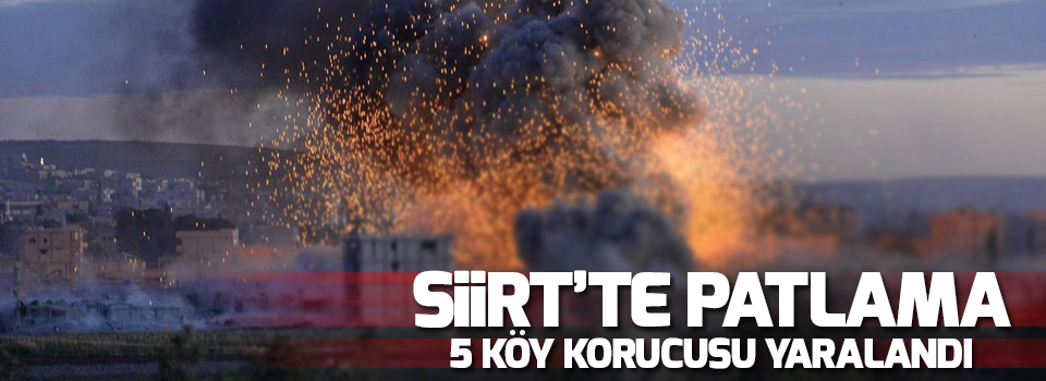 Siirt'te patlama: 5 köy korucusu yaralandı