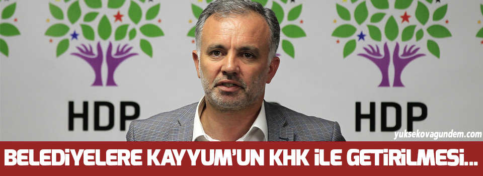 Bilgen: Belediyelere kayyum’un KHK ile getirilmesi kanun hilesidir