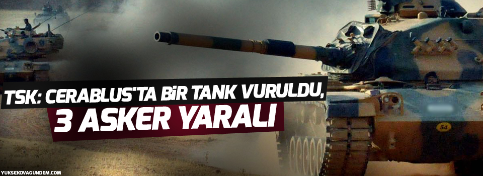 TSK: Cerablus'ta bir tank vuruldu, 3 asker yaralı