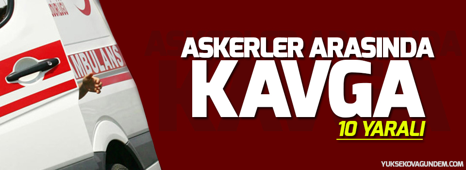 Askerler arasında kavga: 10 yaralı