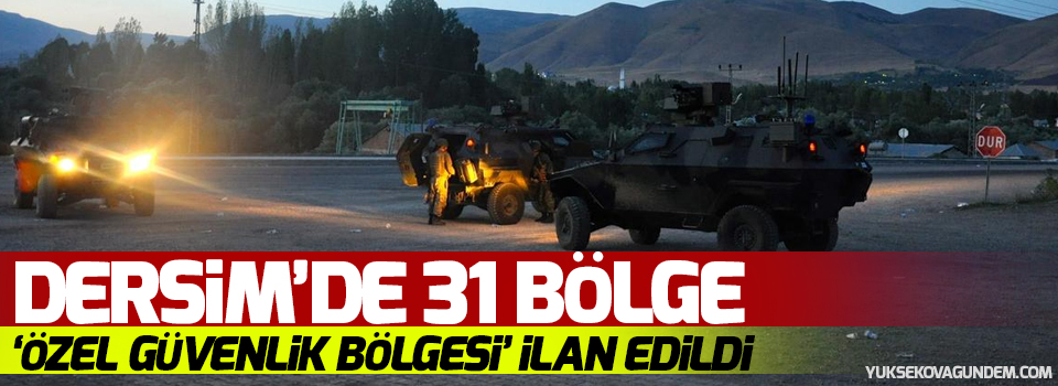 Dersim’de 31 bölge ‘Özel Güvenlik Bölgesi’ ilan edildi