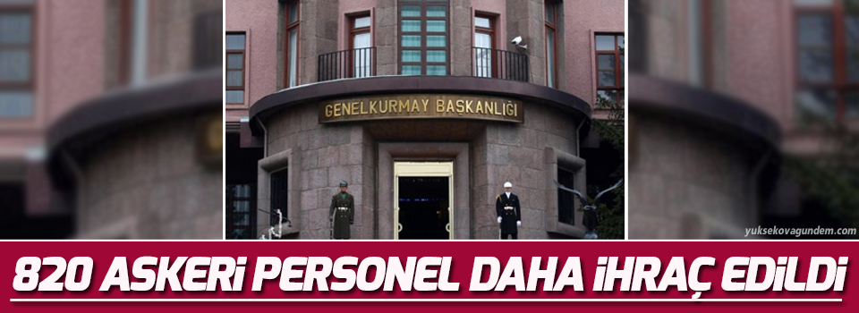 820 askeri personel daha ihraç edildi