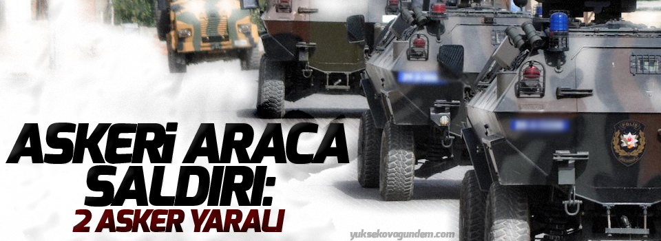 Askeri araca saldırı: 2 asker yaralı