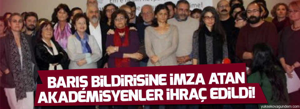 Barış bildirisine imza atan akademisyenler ihraç edildi!