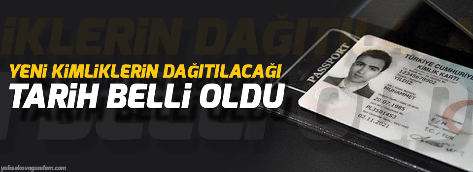 Yeni kimliklerin dağıtılacağı tarih belli oldu