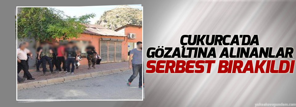 Çukurca'da gözaltına alınanlar serbest bırakıldı!