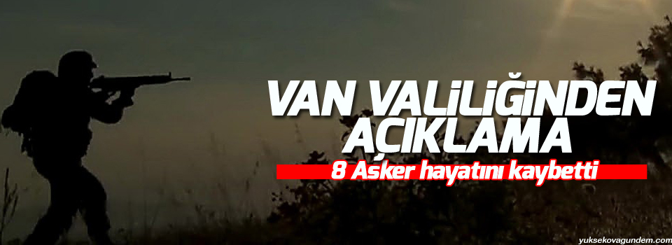 Van Valiliğinden açıklama: 8 asker hayatını kaybetti
