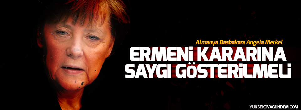 Merkel: Ermeni kararına saygı gösterilmeli