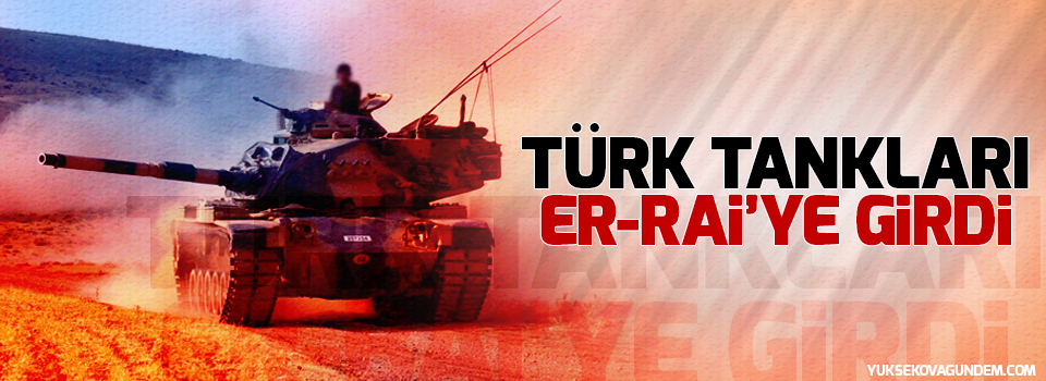 Türk tankları sınırdan Er-Rai'ye girdi