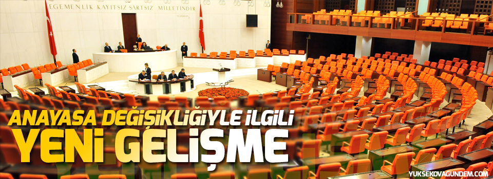 Anayasa değişikliğiyle ilgili yeni gelişme