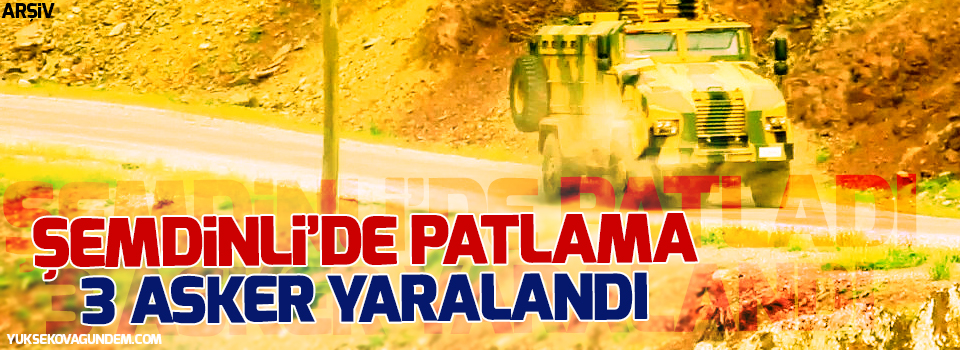 Şemdinli'de patlama: 3 asker yaralandı