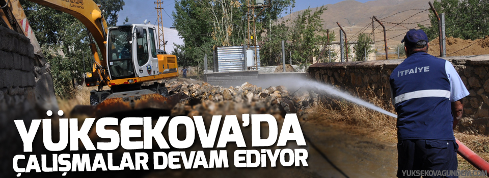 Yüksekova'da çalışmalar devam ediyor