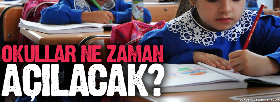 Okullar ne zaman açılacak?