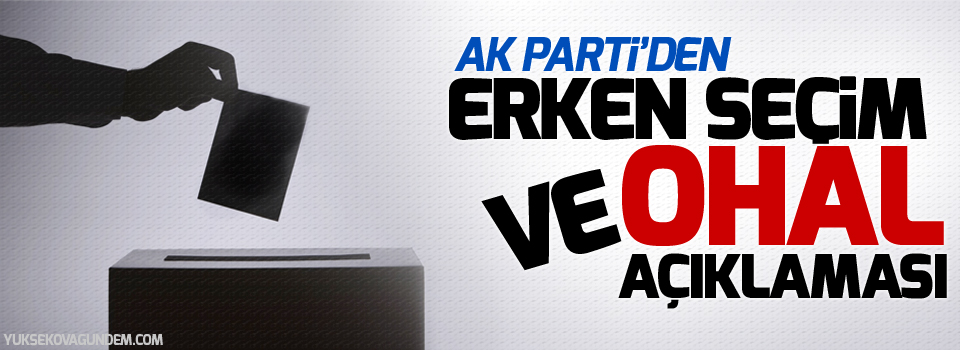 AK Parti'den OHAL ve erken seçim açıklaması
