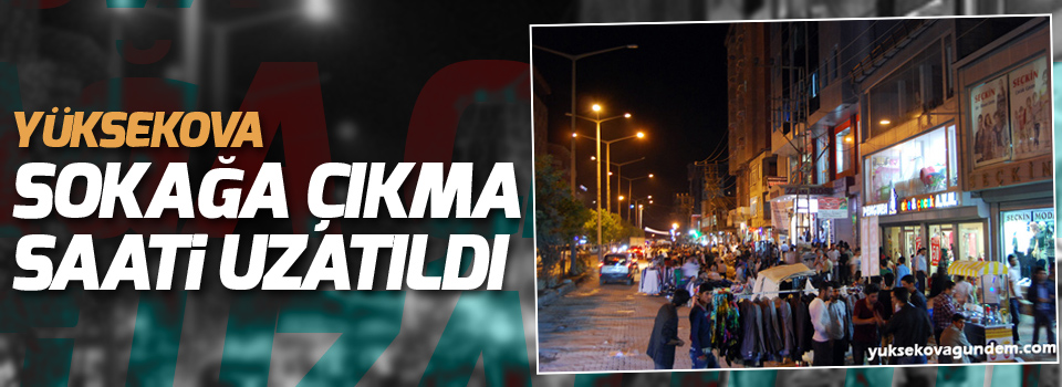 Yüksekova sokağa çıkma saati uzatıldı