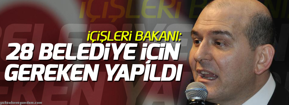 İçişleri Bakanı: 28 belediye için gereken yapıldı