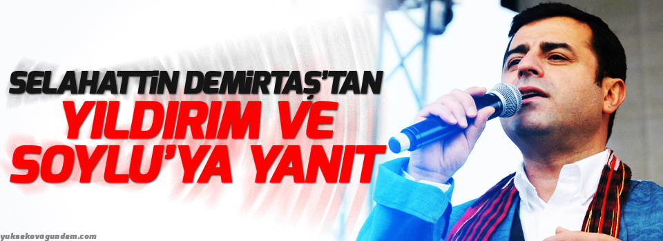 Demirtaş’tan Yıldırım ve Soylu’ya yanıt