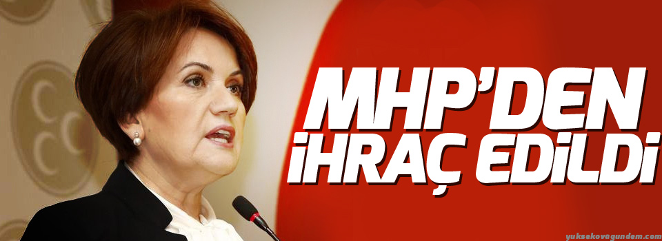 Akşener MHP'den ihraç edildi!