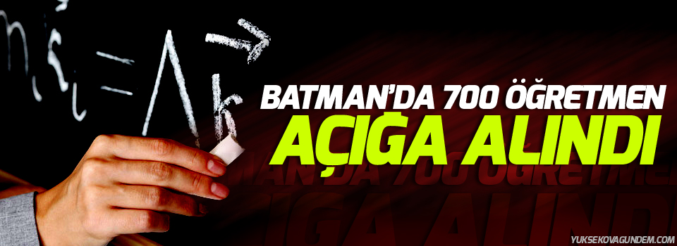 Batman'da 700 öğretmen açığa alındı