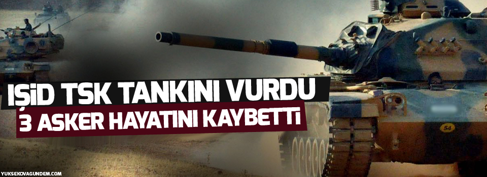 IŞİD TSK tankını vurdu, üç asker hayatını kaybetti