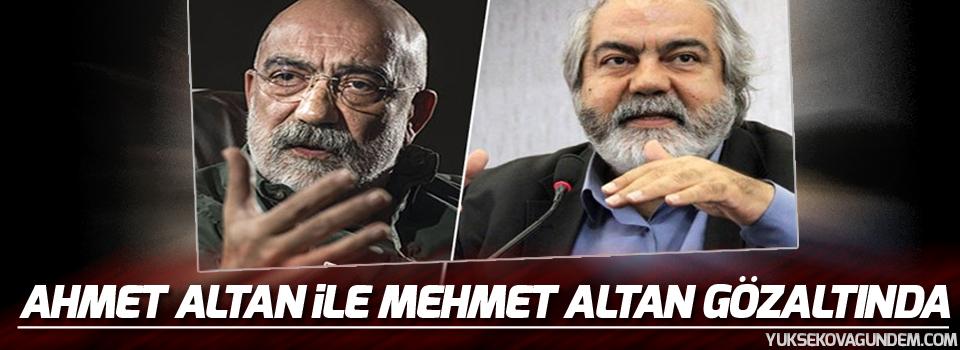 Ahmet Altan ile Mehmet Altan gözaltında