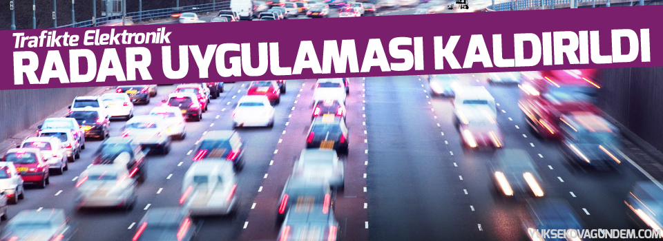 Trafikte elektronik radar uygulaması kaldırıldı