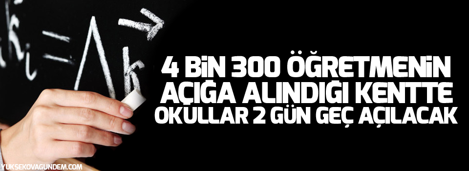 4 bin 300 öğretmenin açığa alındığı kentte okullar 2 gün geç açılacak