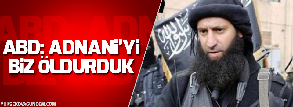 ABD: IŞİD'in stratejisti Adnani'yi biz öldürdük