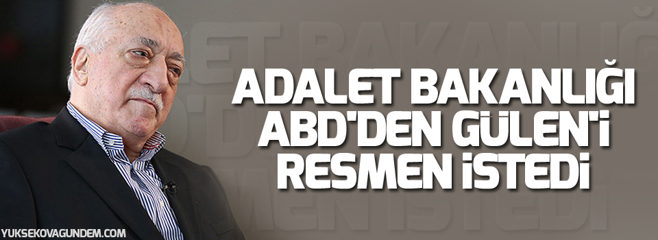 Adalet Bakanlığı ABD'den Gülen'i resmen istedi