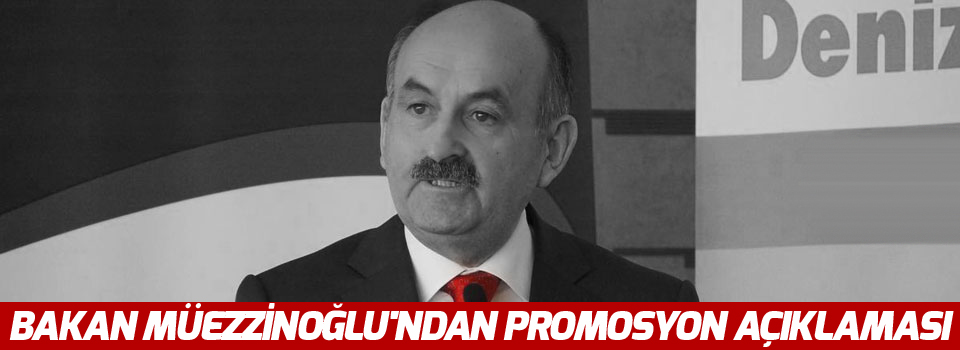 Bakan Müezzinoğlu'ndan promosyon açıklaması