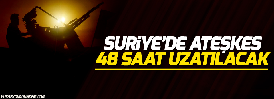 Suriye'de ateşkes 48 saat uzatılacak