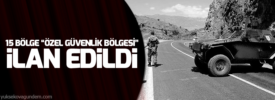 15 bölge “Özel Güvenlik Bölgesi” ilan edildi