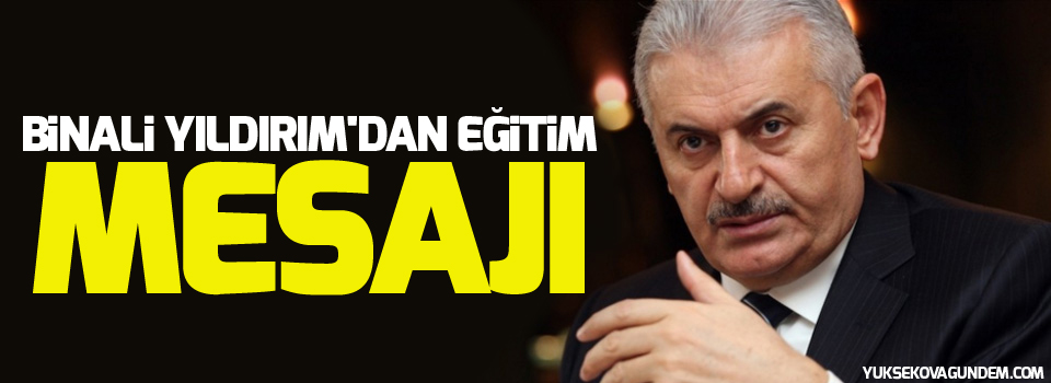 Binali Yıldırım'dan yeni eğitim öğretim yılı mesajı