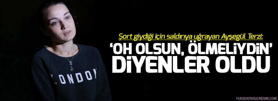 Ayşegül Terzi: ‘Oh olsun, ölmeliydin’ diyenler oldu
