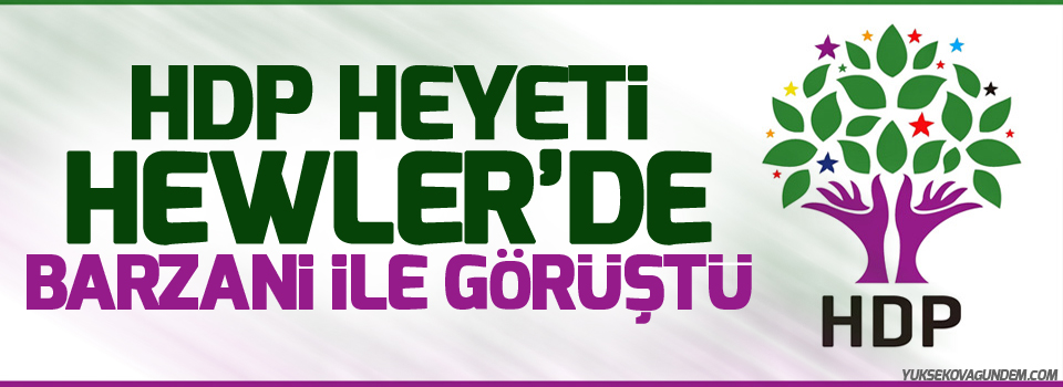 HDP heyeti Hewler’de Barzani ile görüştü