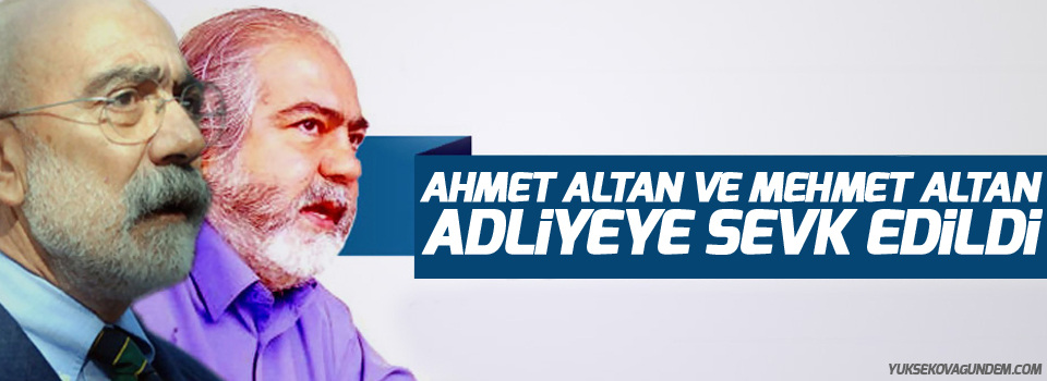 Ahmet Altan ve Mehmet Altan adliyeye sevk edildi