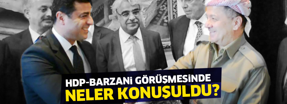 HDP-Barzani görüşmesinde neler konuşuldu?