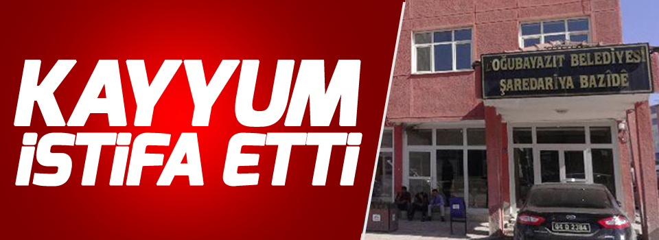 Doğubeyazıt’ta atanan kayyum istifa etti