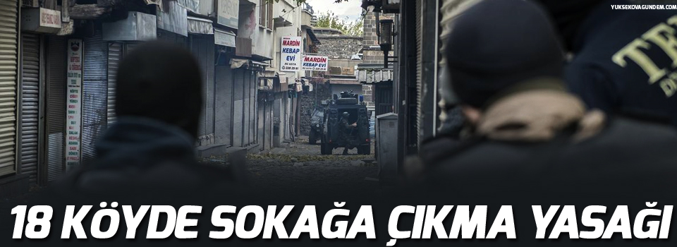 18 köyde sokağa çıkma yasağı