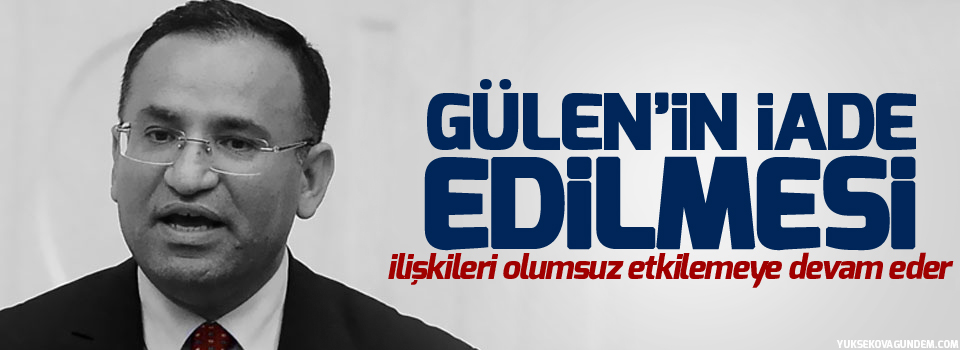 'Gülen'in iade edilmemesi, ilişkileri olumsuz etkilemeye devam eder'