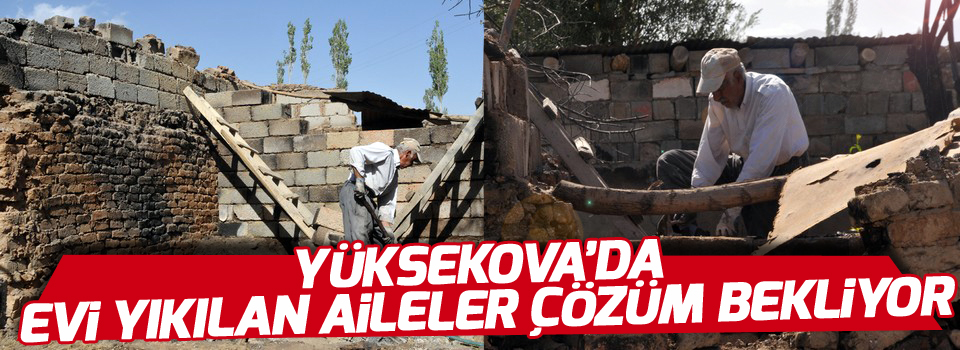 Yüksekova’da Evi Yıkılan Aileler Çözüm Bekliyor