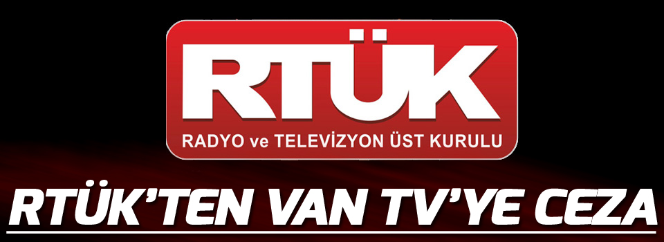 RTÜK’ten Van TV’ye ceza
