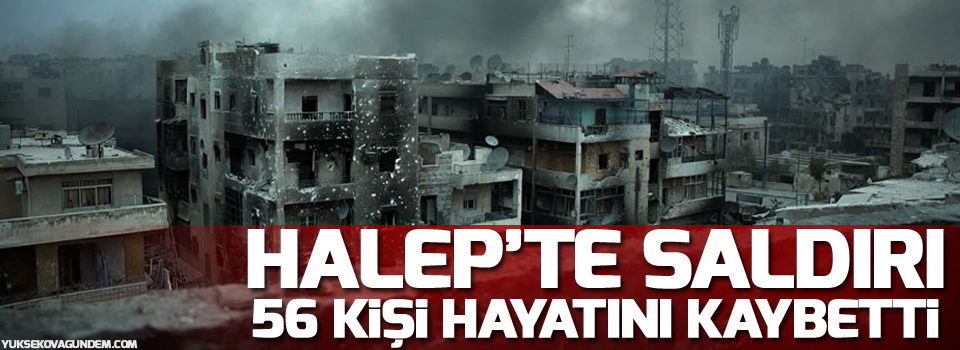 Halep'te saldırı, 56 kişi hayatını kaybetti