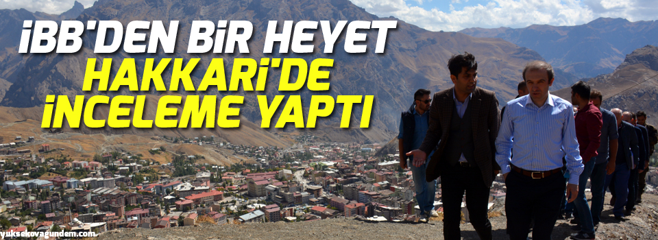 İBB'den bir heyet Hakkari'de inceleme yaptı