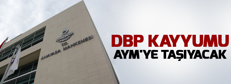 DBP Kayyumu AYM'ye taşıyacak